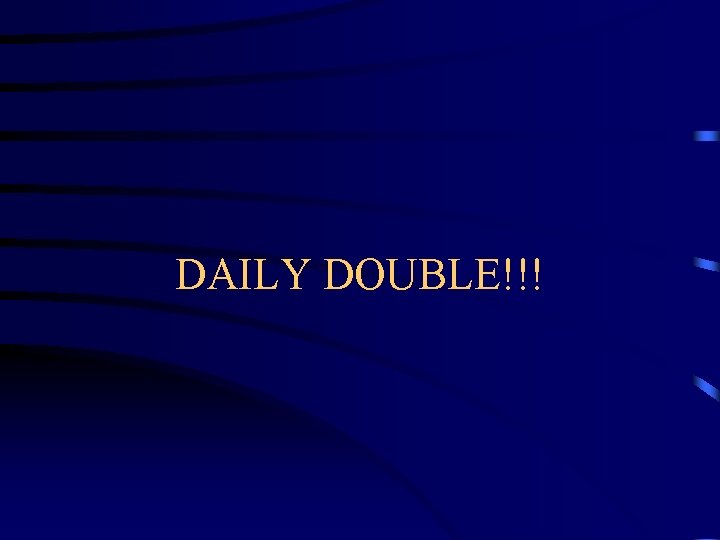 DAILY DOUBLE!!! 