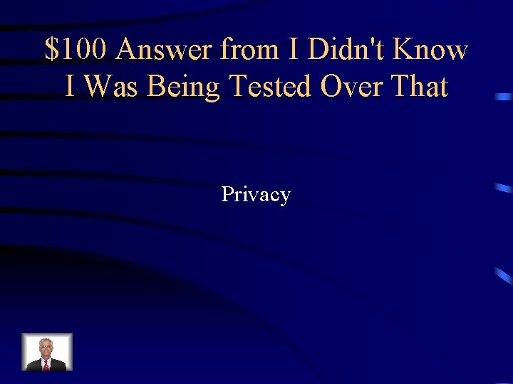 $100 Answer from I Didn't Know I Was Being Tested Over That Privacy 