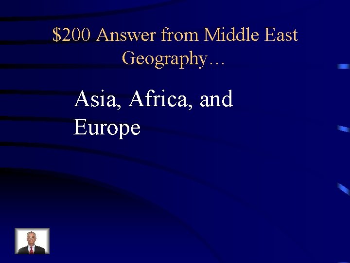 $200 Answer from Middle East Geography… Asia, Africa, and Europe 