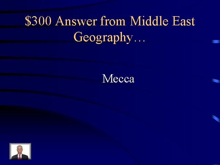 $300 Answer from Middle East Geography… Mecca 