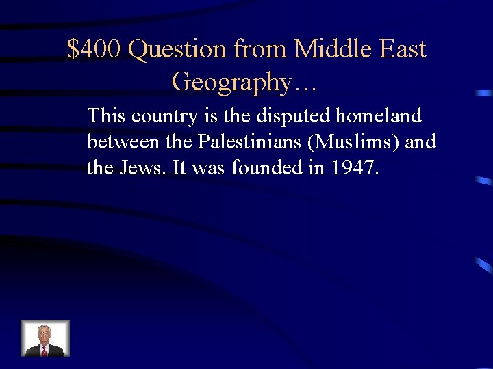 $400 Question from Middle East Geography… This country is the disputed homeland between the