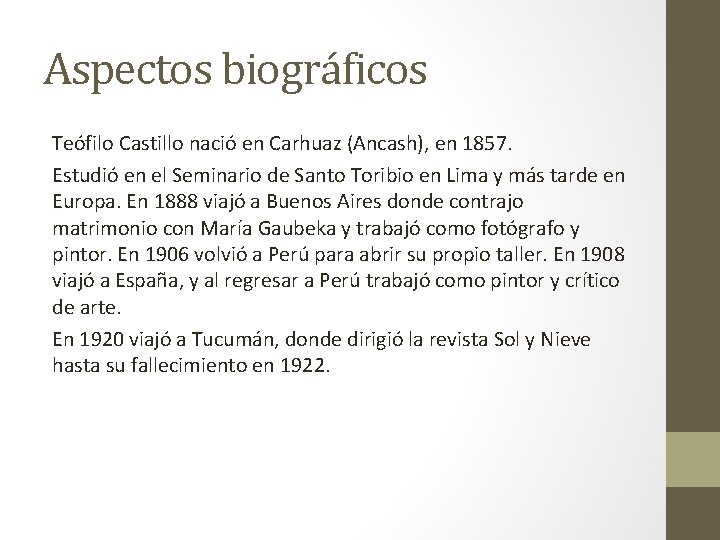 Aspectos biográficos Teófilo Castillo nació en Carhuaz (Ancash), en 1857. Estudió en el Seminario