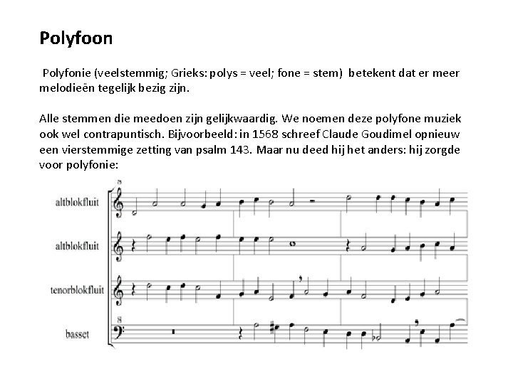 Polyfoon Polyfonie (veelstemmig; Grieks: polys = veel; fone = stem) betekent dat er melodieën