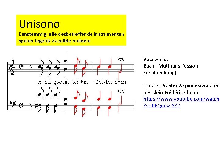 Unisono Eenstemmig: alle desbetreffende instrumenten spelen tegelijk dezelfde melodie Voorbeeld: Bach - Matthaus Passion