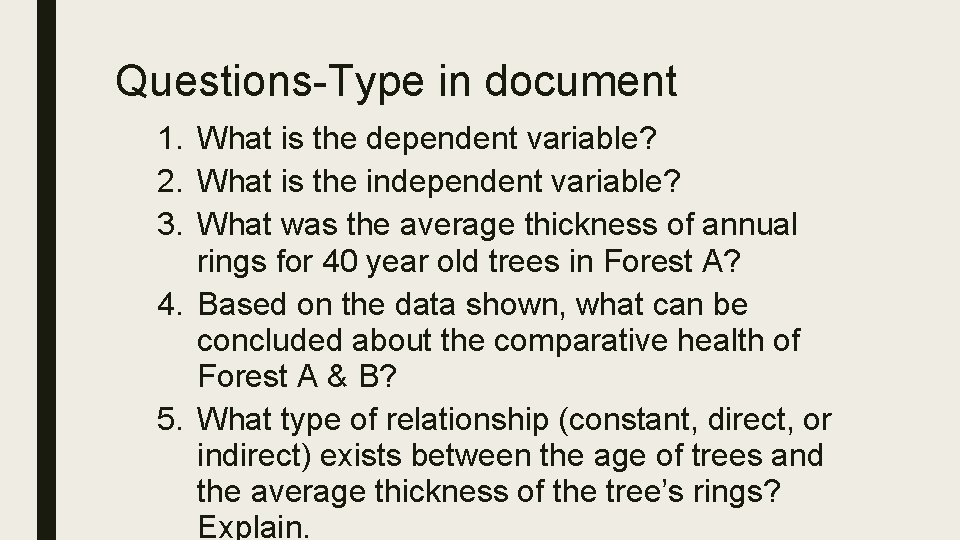 Questions-Type in document 1. What is the dependent variable? 2. What is the independent