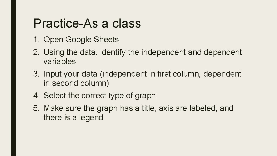 Practice-As a class 1. Open Google Sheets 2. Using the data, identify the independent