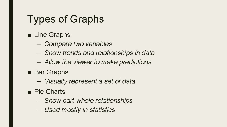 Types of Graphs ■ Line Graphs – Compare two variables – Show trends and