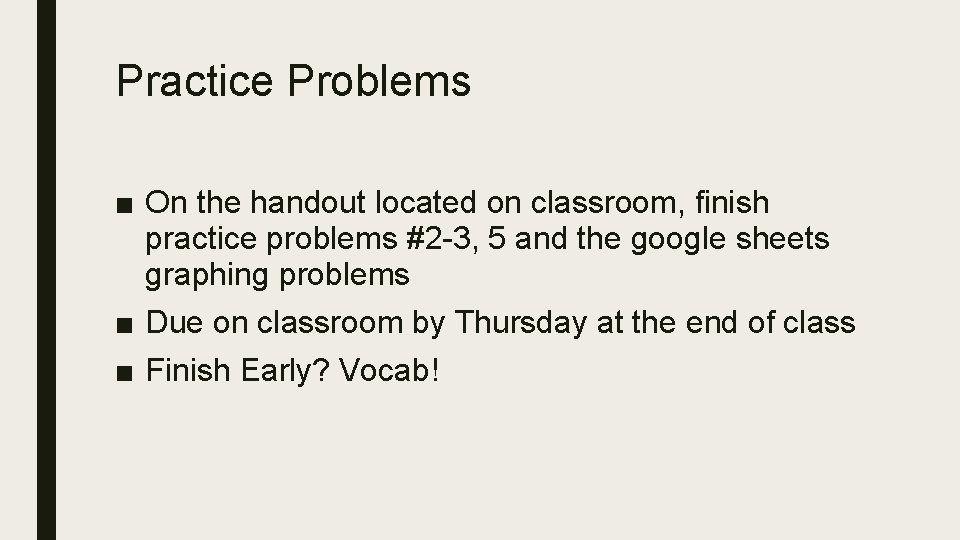 Practice Problems ■ On the handout located on classroom, finish practice problems #2 -3,