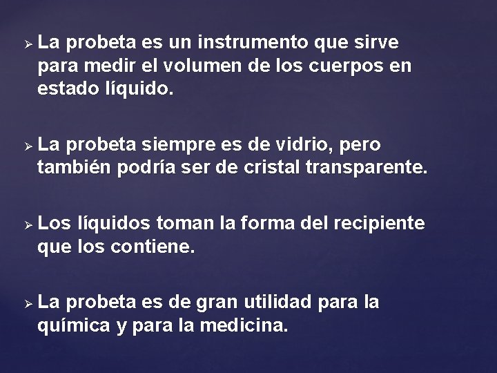 Ø Ø La probeta es un instrumento que sirve para medir el volumen de