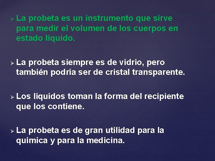 Ø Ø La probeta es un instrumento que sirve para medir el volumen de