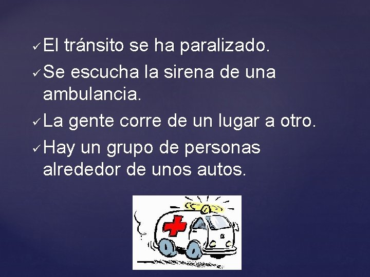 El tránsito se ha paralizado. ü Se escucha la sirena de una ambulancia. ü