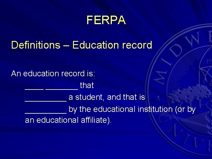 FERPA Definitions – Education record An education record is: _______ that _____ a student,