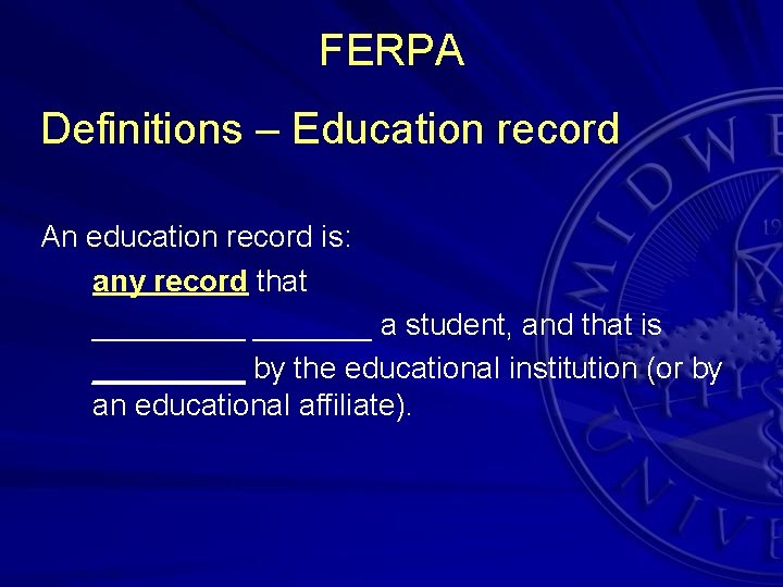 FERPA Definitions – Education record An education record is: any record that _______ a