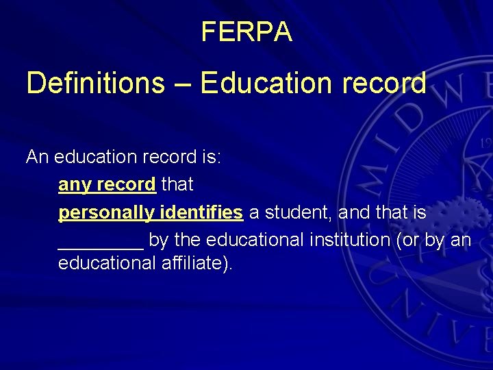 FERPA Definitions – Education record An education record is: any record that personally identifies