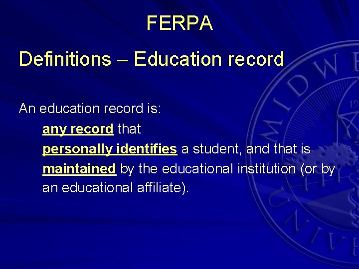 FERPA Definitions – Education record An education record is: any record that personally identifies