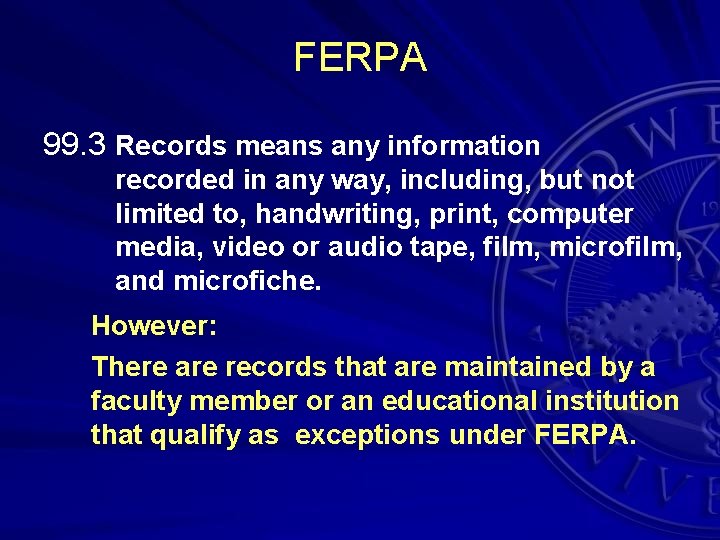 FERPA 99. 3 Records means any information recorded in any way, including, but not