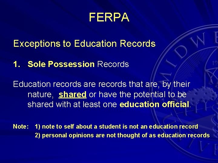 FERPA Exceptions to Education Records 1. Sole Possession Records Education records are records that