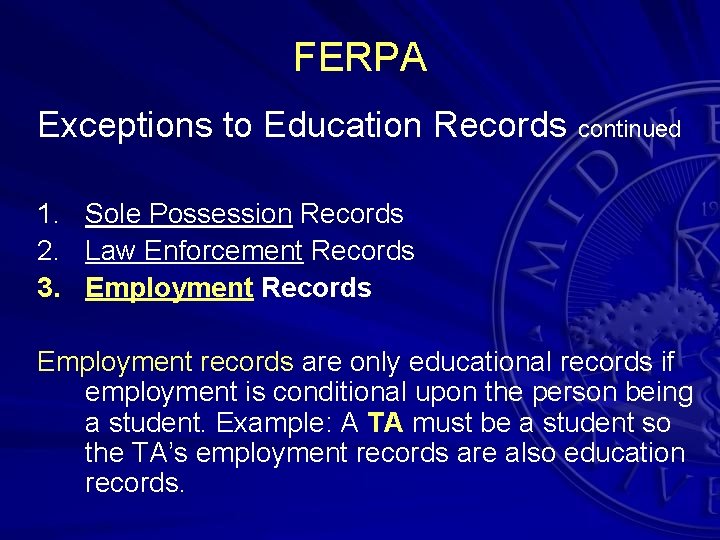 FERPA Exceptions to Education Records continued 1. Sole Possession Records 2. Law Enforcement Records