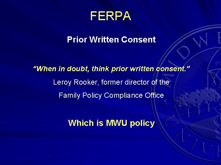 FERPA Prior Written Consent “When in doubt, think prior written consent. ” Leroy Rooker,