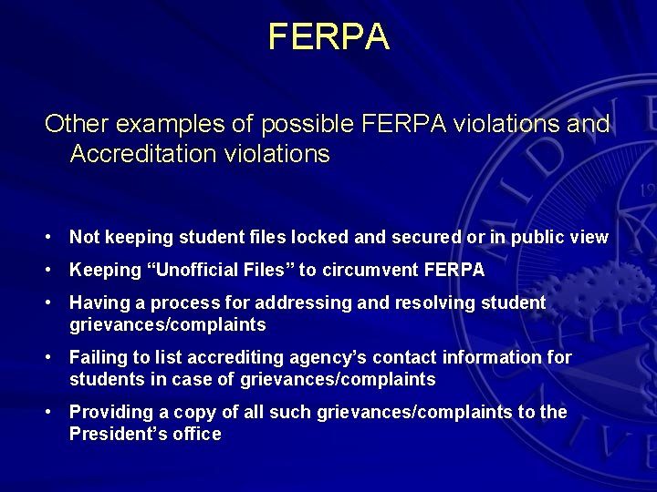 FERPA Other examples of possible FERPA violations and Accreditation violations • Not keeping student
