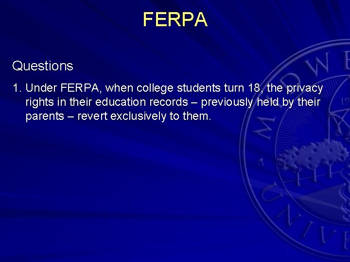 FERPA Questions 1. Under FERPA, when college students turn 18, the privacy rights in