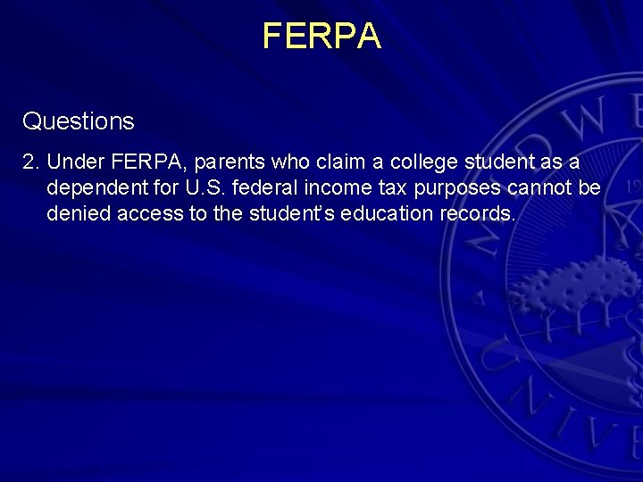FERPA Questions 2. Under FERPA, parents who claim a college student as a dependent