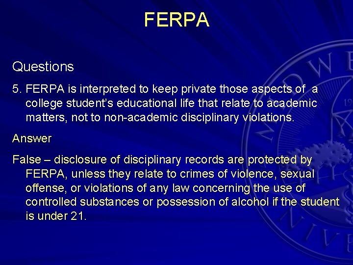 FERPA Questions 5. FERPA is interpreted to keep private those aspects of a college