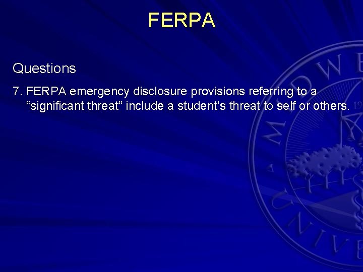 FERPA Questions 7. FERPA emergency disclosure provisions referring to a “significant threat” include a