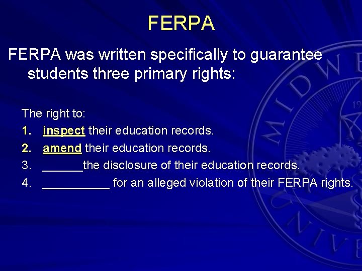 FERPA was written specifically to guarantee students three primary rights: The right to: 1.