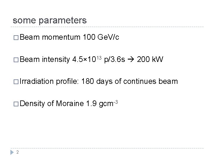 some parameters � Beam momentum 100 Ge. V/c � Beam intensity 4. 5× 1013