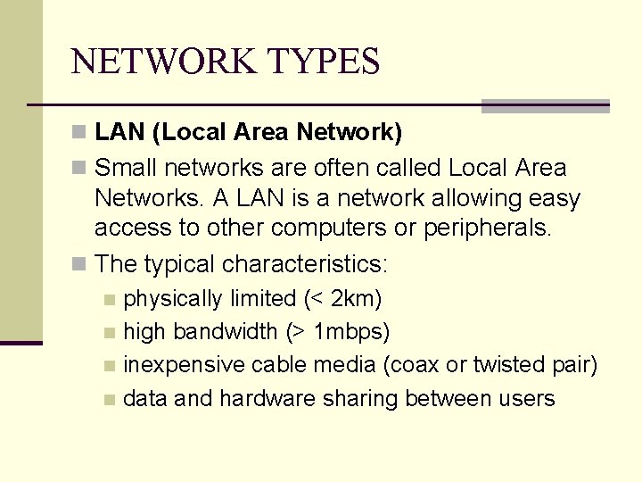 NETWORK TYPES n LAN (Local Area Network) n Small networks are often called Local