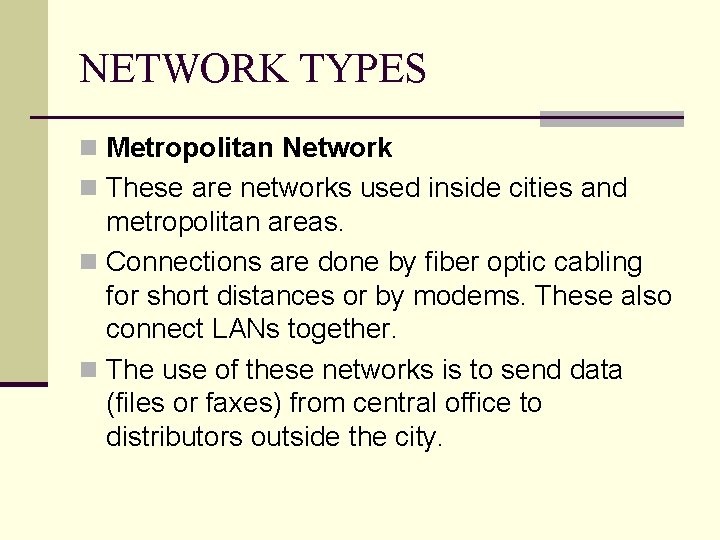 NETWORK TYPES n Metropolitan Network n These are networks used inside cities and metropolitan