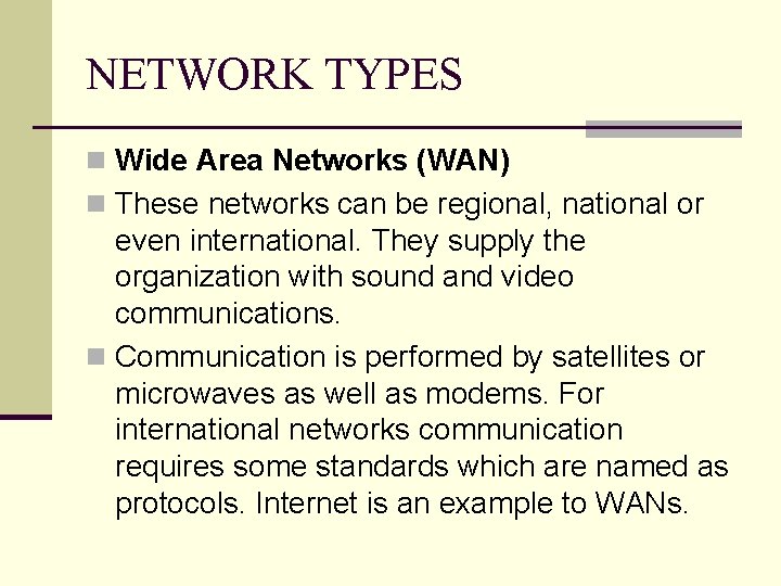 NETWORK TYPES n Wide Area Networks (WAN) n These networks can be regional, national