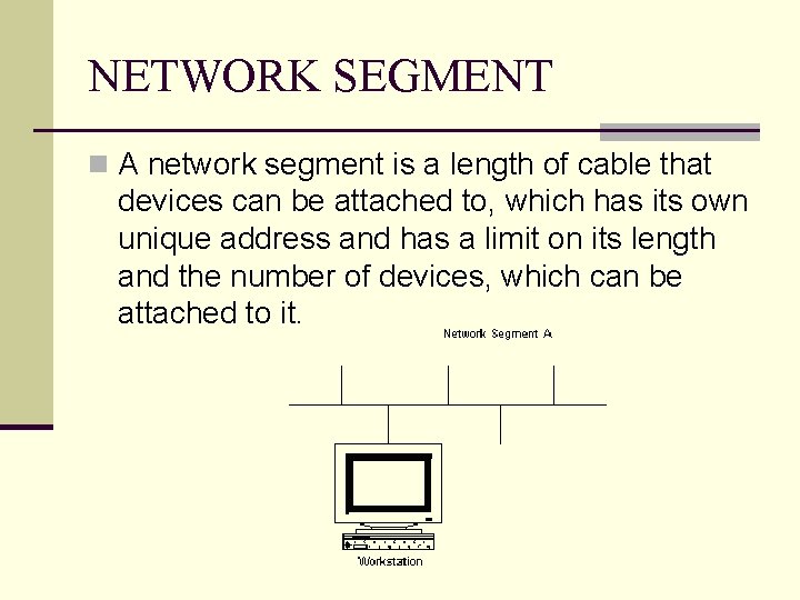 NETWORK SEGMENT n A network segment is a length of cable that devices can