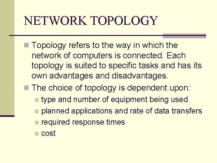 NETWORK TOPOLOGY n Topology refers to the way in which the network of computers