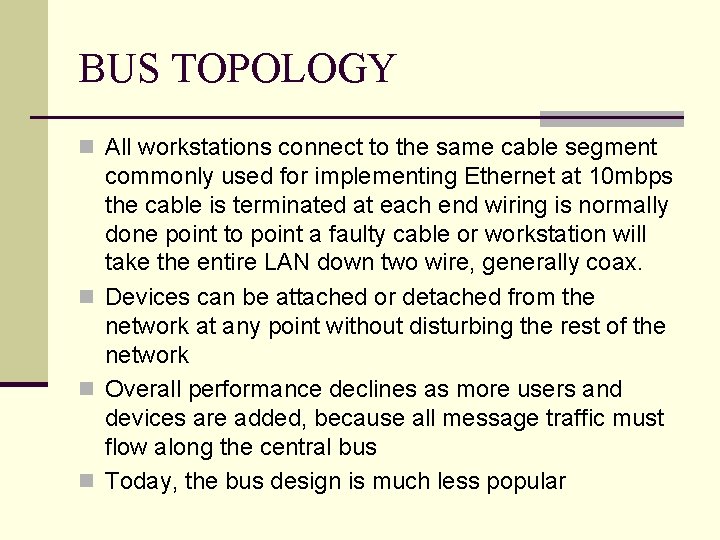 BUS TOPOLOGY n All workstations connect to the same cable segment commonly used for