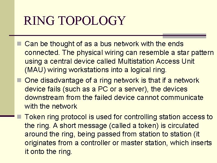 RING TOPOLOGY n Can be thought of as a bus network with the ends