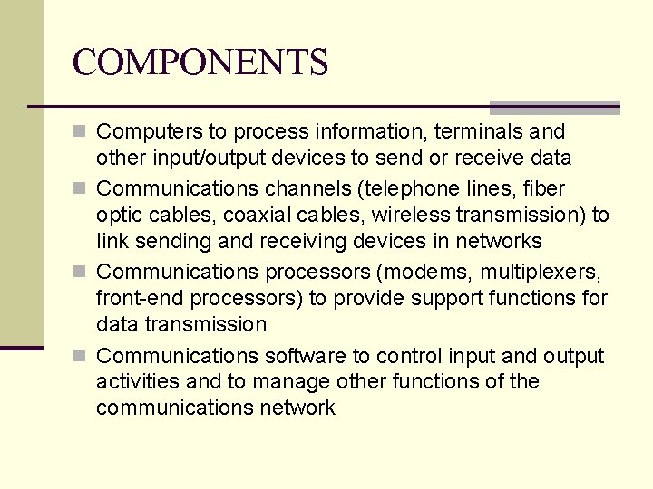 COMPONENTS n Computers to process information, terminals and other input/output devices to send or