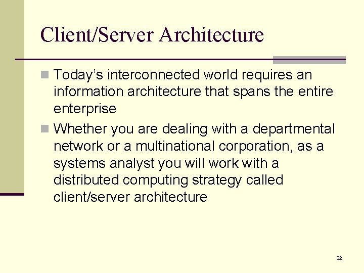 Client/Server Architecture n Today’s interconnected world requires an information architecture that spans the entire