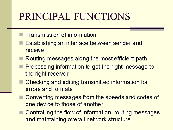 PRINCIPAL FUNCTIONS n Transmission of information n Establishing an interface between sender and n