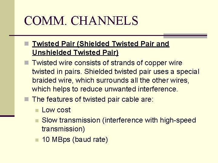 COMM. CHANNELS n Twisted Pair (Shielded Twisted Pair and Unshielded Twisted Pair) n Twisted