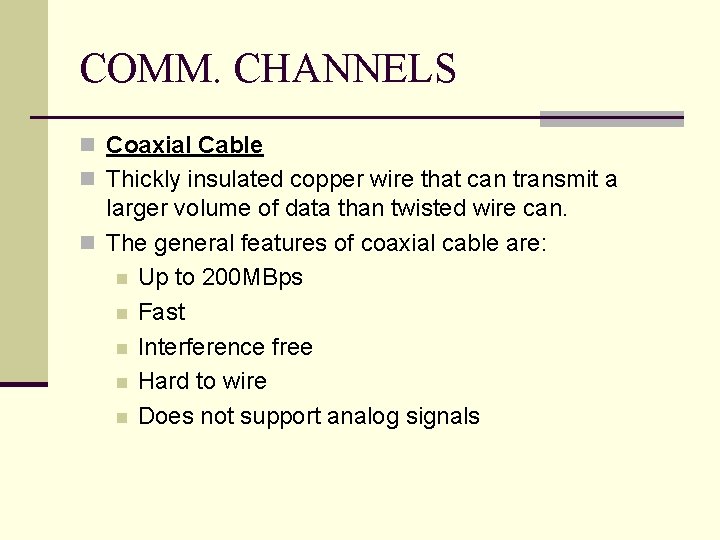 COMM. CHANNELS n Coaxial Cable n Thickly insulated copper wire that can transmit a
