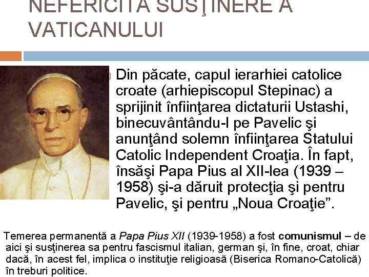NEFERICITA SUSŢINERE A VATICANULUI Din păcate, capul ierarhiei catolice croate (arhiepiscopul Stepinac) a sprijinit