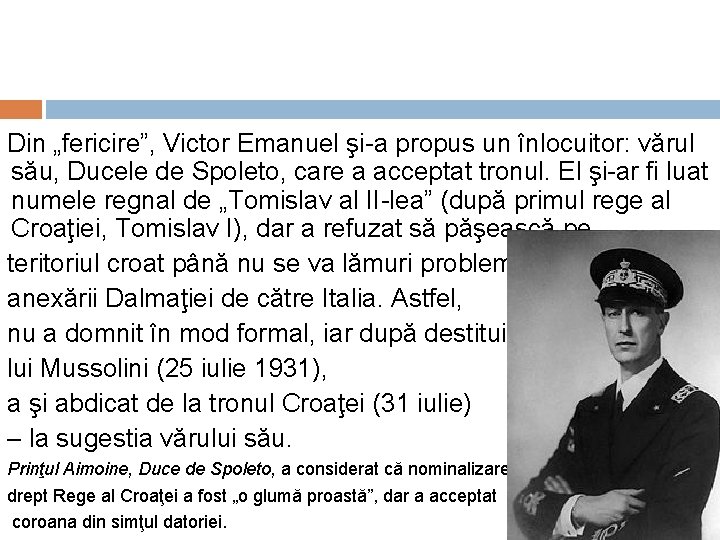 Din „fericire”, Victor Emanuel şi-a propus un înlocuitor: vărul său, Ducele de Spoleto, care