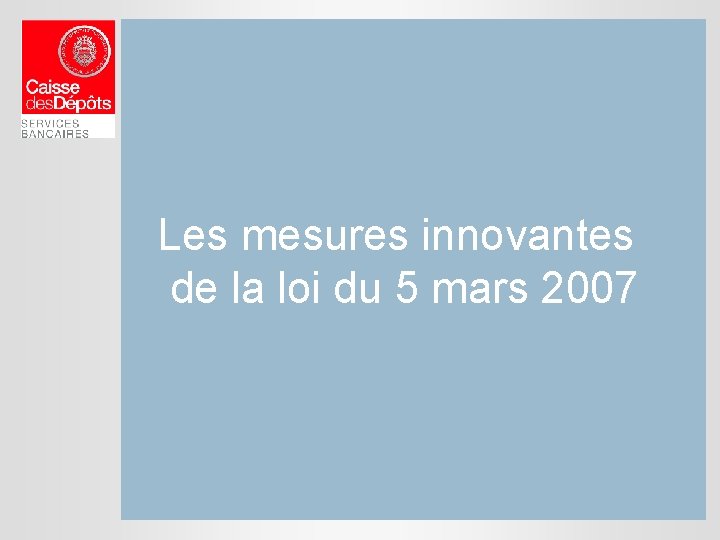 Les mesures innovantes de la loi du 5 mars 2007 