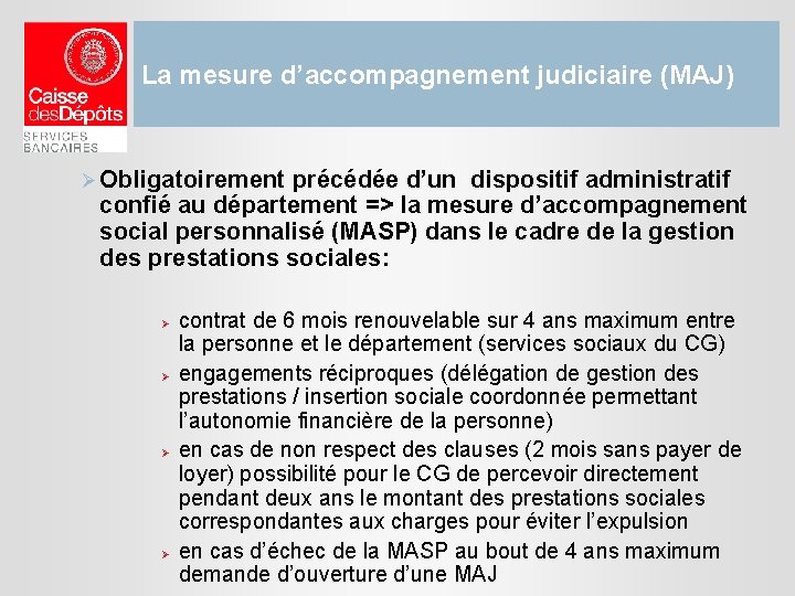 La mesure d’accompagnement judiciaire (MAJ) Ø Obligatoirement précédée d’un dispositif administratif confié au département