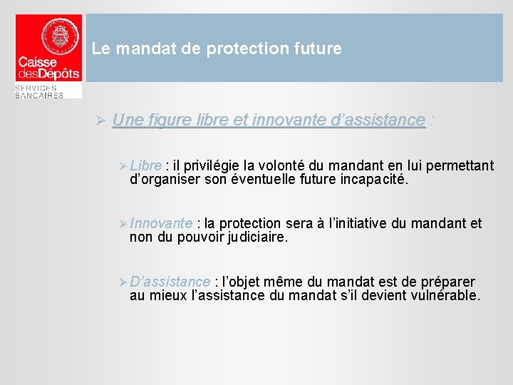 Le mandat de protection future Ø Une figure libre et innovante d’assistance : Ø