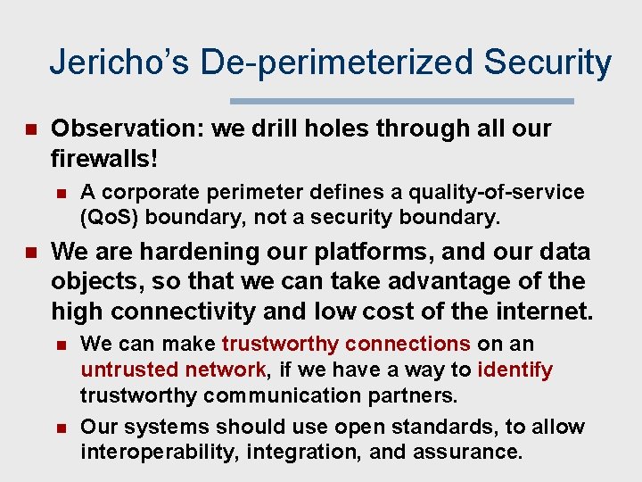 Jericho’s De-perimeterized Security n Observation: we drill holes through all our firewalls! n n