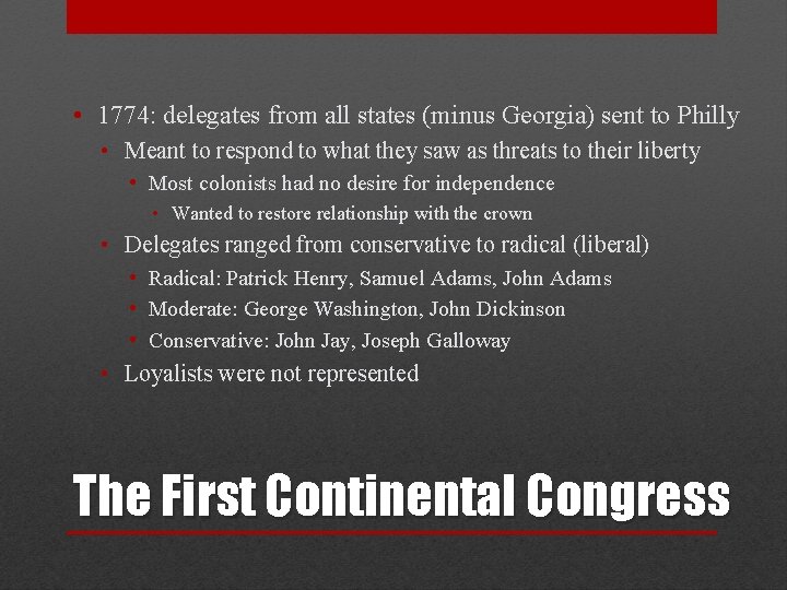  • 1774: delegates from all states (minus Georgia) sent to Philly • Meant
