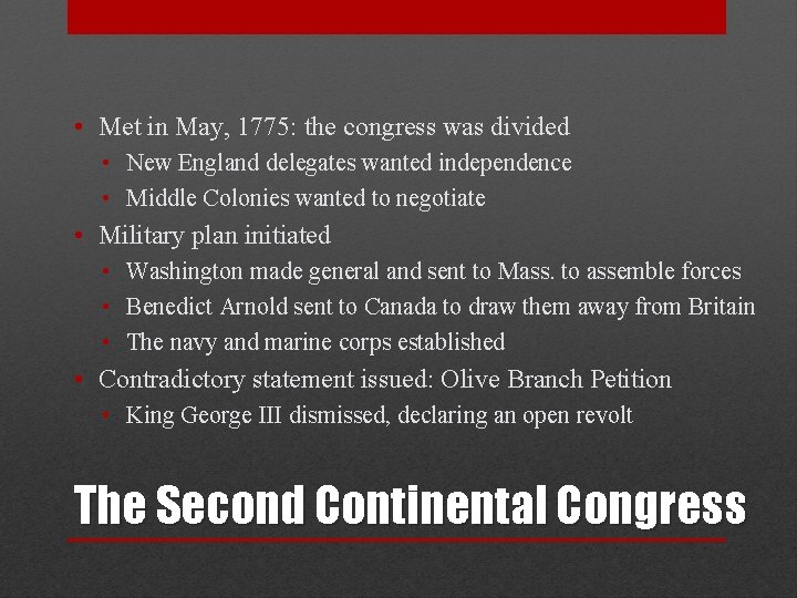  • Met in May, 1775: the congress was divided • New England delegates